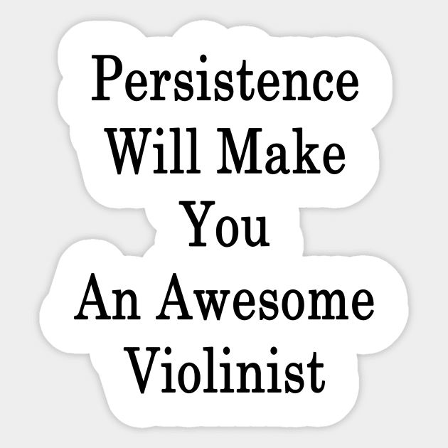 Persistence Will Make You An Awesome Violinist Sticker by supernova23